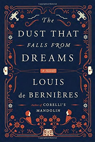 The Dust That Falls from Dreams: A Novel by Louis De Bernieres