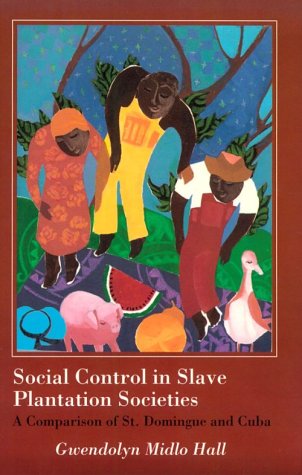 Social Control in Slave Plantation Societies: A Comparison of St. Domingue and Cuba