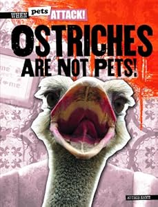 Ostriches Are Not Pets! by Heather Moore Niver