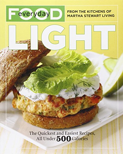 Everyday Food: Light: The Quickest and Easiest Recipes, All Under 500 Calories by Martha Stewart Living Magazine