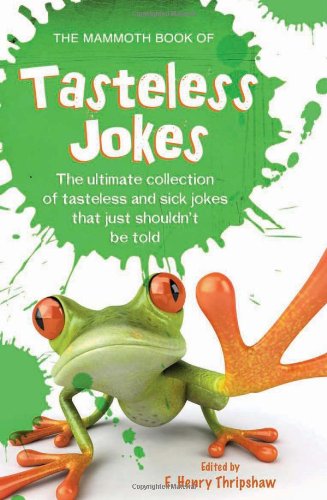 The Mammoth Book of Tasteless Jokes by E. Henry Thripshaw