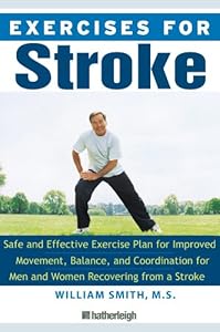 Exercises for Stroke: The Complete Program for Rehabilitation through Movement, Balance, and Coordination
