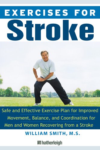 Exercises for Stroke: The Complete Program for Rehabilitation through Movement, Balance, and Coordination by William Smith