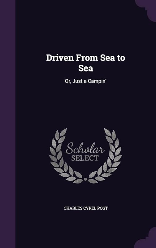 Driven From Sea to Sea: Or, Just a Campin' by Charles Cyrel Post