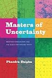 Phaedra Daipha, "Masters of Uncertainty: Weather Forecasters and the Quest for Ground Truth" (U Chicago Press, 2015)