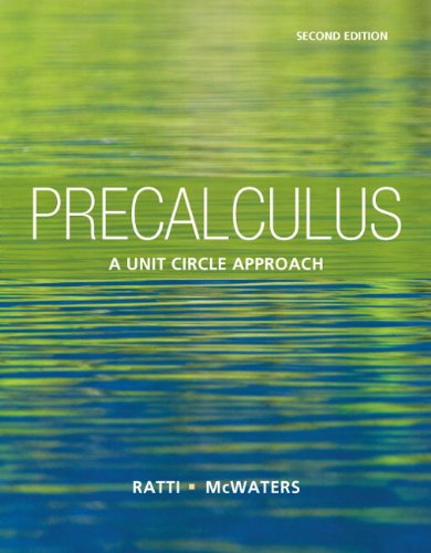 Precalculus: A Unit Circle Approach (2nd Edition) by by J. S. Ratti and Marcus S. McWaters