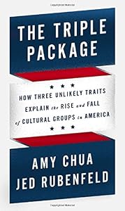 The Triple Package: How Three Unlikely Traits Explain the Rise and Fall of Cultural Groups in America