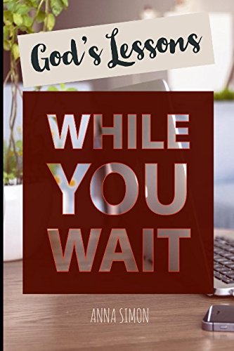 God's Lessons WHILE YOU WAIT by Anna Simon