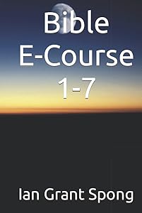Bible E-Course 1-7 by Ian Grant Spong