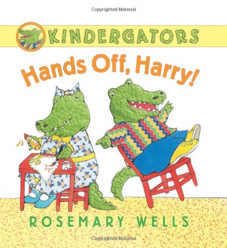 Kindergators: Hands Off, Harry! by Rosemary Wells
