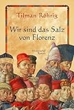 Wir sind das Salz von Florenz. - Tilman Röhrig