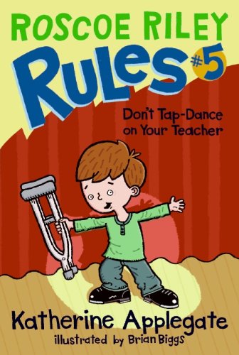 Roscoe Riley Rules #5: Don't Tap-Dance on Your Teacher by Katherine Applegate