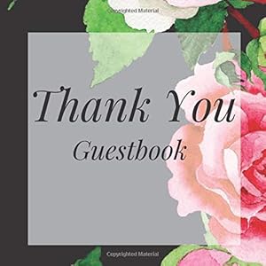 Thank You Guestbook: Black Roses Floral Flowers Birthday Party Anniversary Wedding Birthday Memorial Farewell Graduation Baby Shower Bridal Retirement ... Space/Milestone Keepsake Special Memories