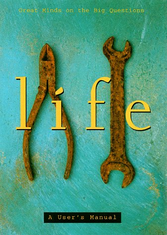 Life: A User's Manual: Great Minds on the Big Questions by John Miller