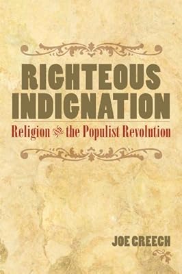 RIGHTEOUS INDIGNATION: Religion and the Populist Revolution