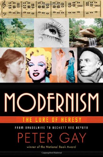 Modernism: The Lure of Heresy by Peter Gay