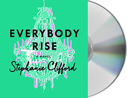 Everybody Rise: A Novel by Stephanie Clifford