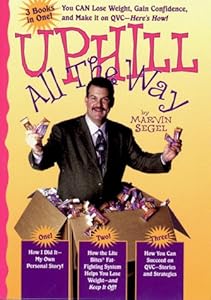 Uphill All the Way: How Qvc and Lite Bites Helped Me Lose Weight, Gain Confidence and Become a Successful Entrepreneur by Marvin Segel