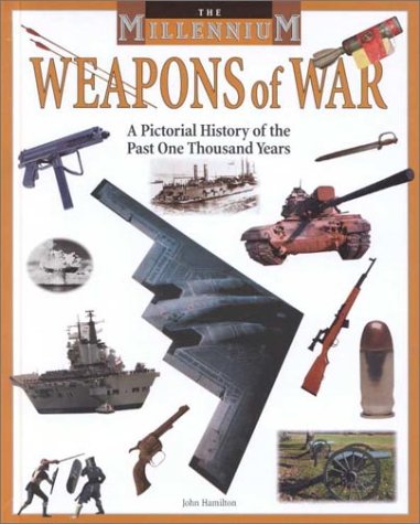 Weapons of War: A Pictorial History of the Past One Thousand Years (Millennium) by John Hamilton