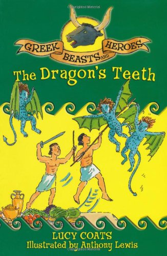 The Dragon's Teeth (Greek Beasts and Heroes) by Lucy Coats