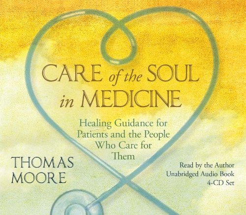 Care of the Soul In Medicine: Healing Guidance for Patients, Families, and the People Who Care for Them by Thomas Moore