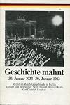 Geschichte mahnt: 30.Januar 1933 - 30.Januar 1983. Reden auf der Feierstunde "30. Januar 1933 - 30. Januar 1983, Erfahrungen der Geschichte" am 30. Januar 1983 im Reichtagsgebäude in Berlin
