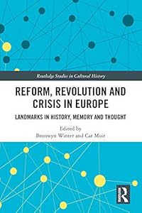 Reform, Revolution and Crisis in Europe: Landmarks in History, Memory and Thought (Routledge Studies in Cultural History)