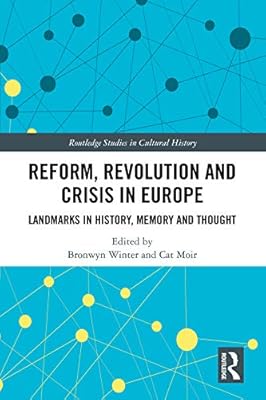Reform, Revolution and Crisis in Europe: Landmarks in History, Memory and Thought (Routledge Studies in Cultural History)