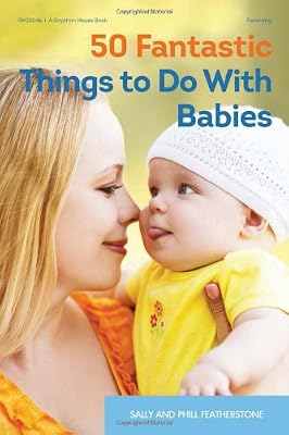 50 Fantastic Things to Do with Babies