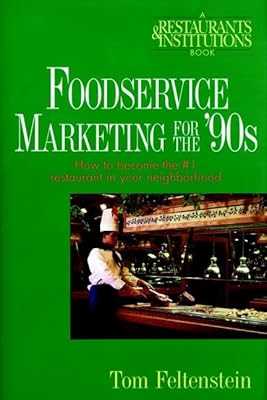 Foodservice Marketing for the '90s: How to Become the #1 Restaurant in Your Neighborhood