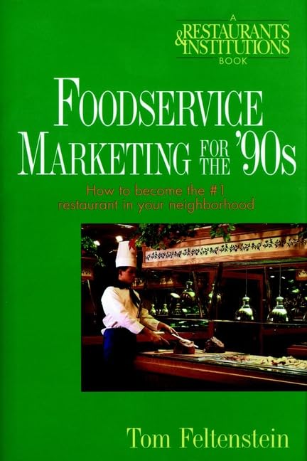 Foodservice Marketing for the '90s: How to Become the #1 Restaurant in Your Neighborhood by Tom Feltenstein