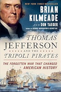 Thomas Jefferson and the Tripoli pirates : the forgotten war that changed American history