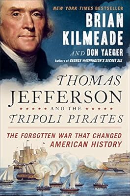 Thomas Jefferson and the Tripoli pirates : the forgotten war that changed American history