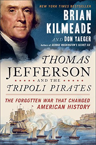 Thomas Jefferson and the Tripoli pirates : the forgotten war that changed American history by Brian Kilmeade