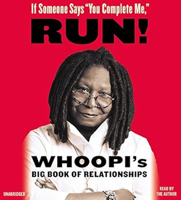 If Someone Says "You Complete Me," Run!: Whoopi's Big Book of Relationships