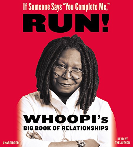 If Someone Says "You Complete Me," Run!: Whoopi's Big Book of Relationships by Whoopi Goldberg