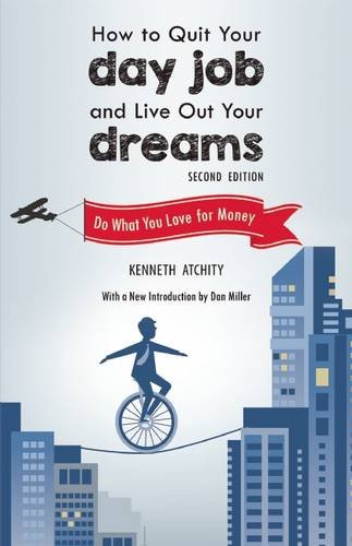 How to Quit Your Day Job and Live Out Your Dreams: Do What You Love for Money by Kenneth Atchity 
			
			
		
		
		
       	 
       		
       			,