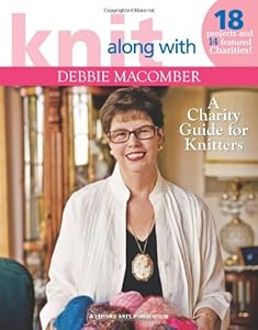Knit Along with Debbie Macomber - A Charity Guide for Knitters (Leisure Arts #4803): 14 Featured Charities & Projects For Each!