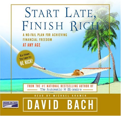 Start Late, Finish Rich : a no-fail plan for achieving financial freedom at any age by Michael Kramer