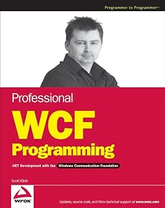 Professional WCF Programming: .NET Development with the Windows Communication Foundation by Scott Klein