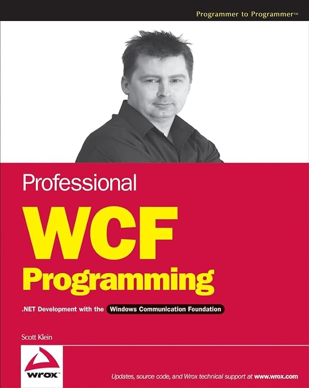 Professional WCF Programming: .NET Development with the Windows Communication Foundation by Scott Klein