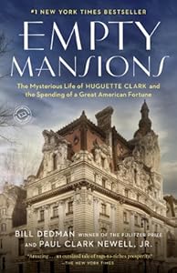 Empty Mansions: The Mysterious Life of Huguette Clark and the Spending of a Great American Fortune by Bill Dedman