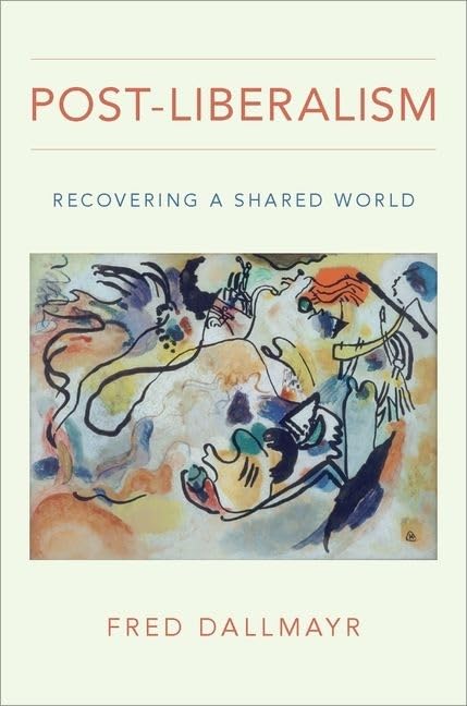 Post-Liberalism: Recovering a Shared World by Fred Dallmayr