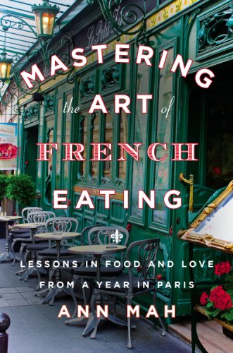 Mastering the Art of French Eating: Lessons in Food and Love from a Year in Paris by Anne Willan