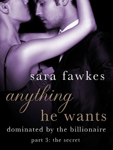 Anything He Wants: The Secret by Sara Fawkes