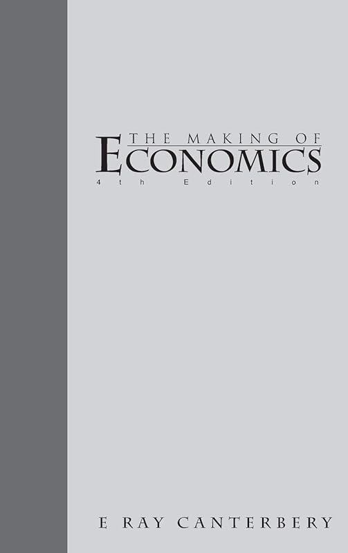 MAKING OF ECONOMICS, THE (4TH EDITION) - VOL II: THE MODERN SUPERSTRUCTURE by E Ray Canterbery