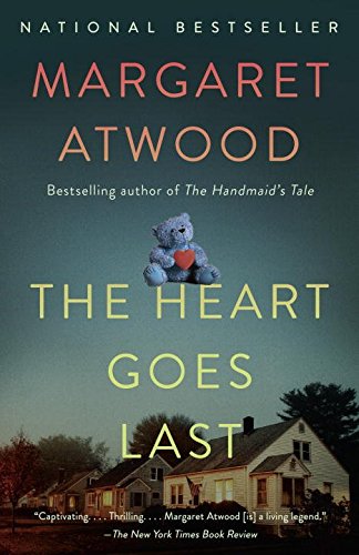 The Heart Goes Last: A Novel by Margaret Atwood