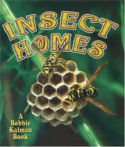 Insect Homes (The World of Insects) by Bobbie Kalman