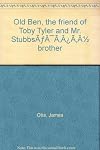 Old Ben - The Friend of Toby Tyler and Mr. Stubb's Brother