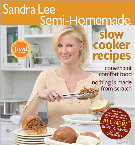 Sandra Lee Semi-Homemade Slow Cooker Recipes by Sandra Lee